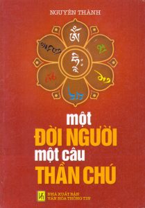 Một Đời Người Một Câu Thần Chú (mật ngữ của chư Phật) - Nguyên Thành