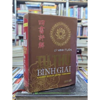 Tứ Thư Bình Giải (Luận Ngữ Mạnh Tử Đại Học Trung Dung) - Lý Minh Tuấn