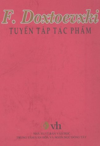 F. Dostoevsky Tuyển Tập Tác Phẩm - Fyodor Mikhaylovich Dostoyevsky