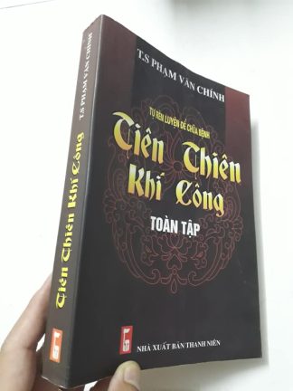 Tiên Thiên Khí Công Toàn Tập (Tự Rèn Luyện Để Chữa Bệnh) - TS. Phạm Văn Chính