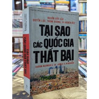 Tại Sao Các Quốc Gia Thất Bại Nguồn Gốc Của Quyền Lực, Thịnh Vượng Và Nghèo Đói - Daron Acemoglu, James A. Robinson