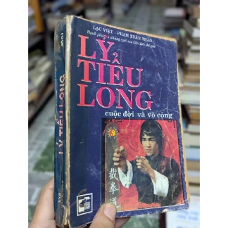 Lý Tiểu Long Cuộc Đời Và Võ Công - Lạc Việt & Phạm Xuân Thảo